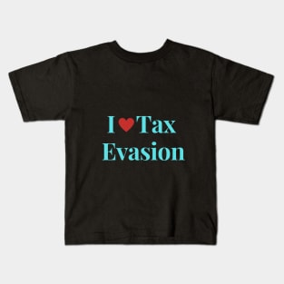 I Love Tax Evasion Kids T-Shirt